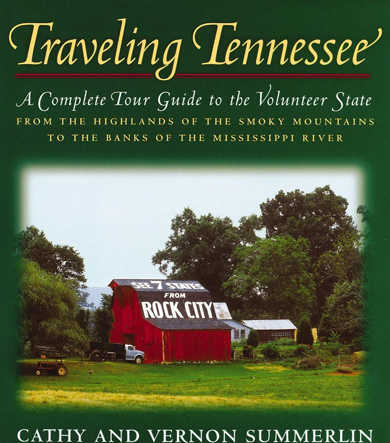 Traveling Tennessee: A Complete Tour Guide to the Volunteer State from Highlands of Smoky Mountains Banks Mississippi River
