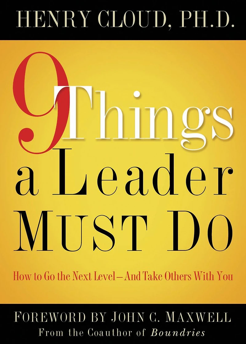 9 Things a Leader Must Do: How to Go the Next Level--And Take Others With You