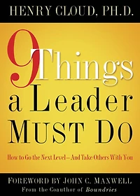 9 Things a Leader Must Do: How to Go the Next Level--And Take Others With You