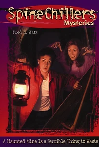 SpineChillers Mysteries Series: A Haunted Mine is a Terrible Thing to Waste