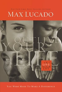 Outlive Your Life: You Were Made to Make a Difference