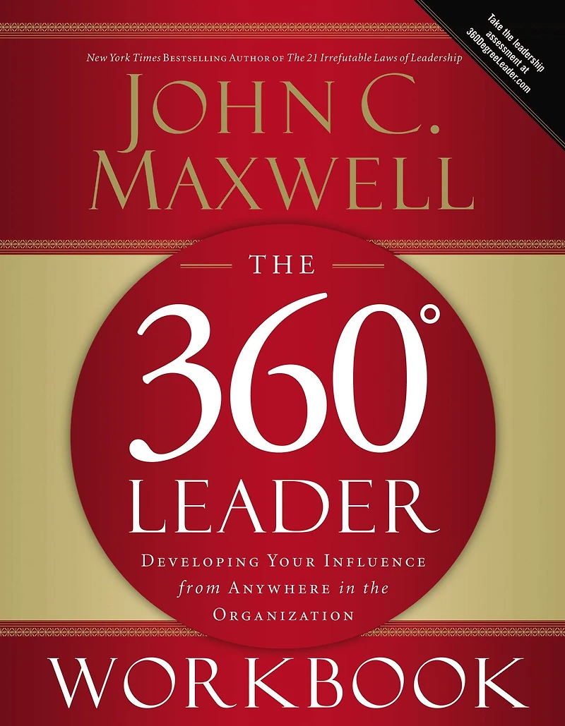 the 360 Degree Leader Workbook: Developing Your Influence from Anywhere Organization