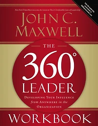 the 360 Degree Leader Workbook: Developing Your Influence from Anywhere Organization