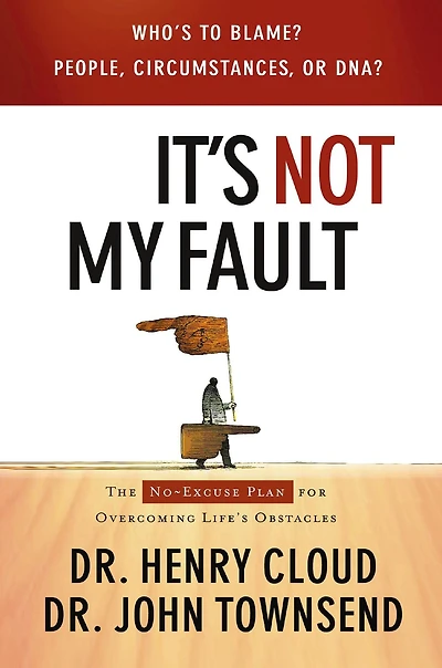 It's Not My Fault: The No-Excuse Plan for Overcoming Life's Obstacles