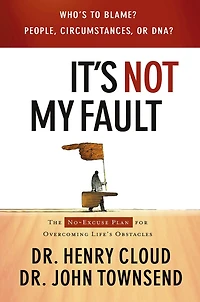 It's Not My Fault: The No-Excuse Plan for Overcoming Life's Obstacles