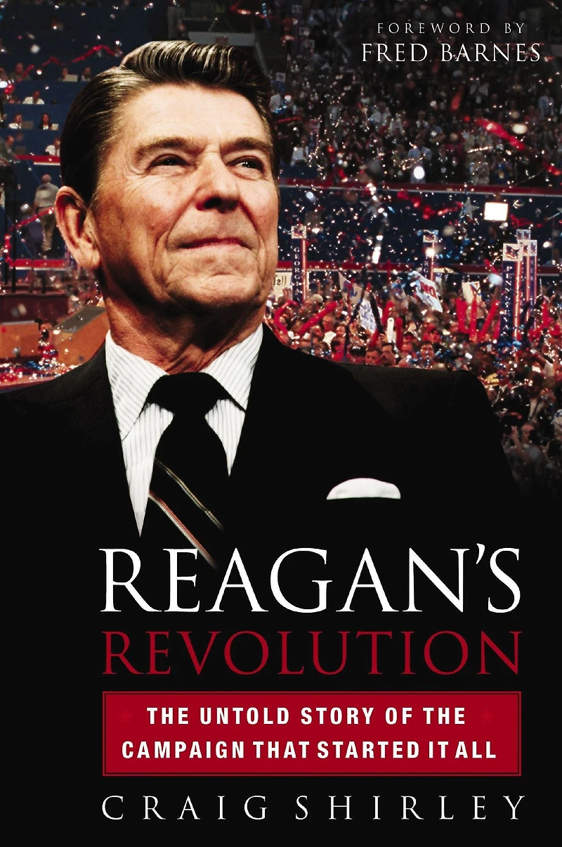 Reagan's Revolution: the Untold Story of Campaign That Started It All