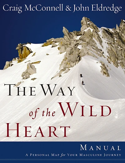 the Way of Wild Heart Manual: A Personal Map for Your Masculine Journey