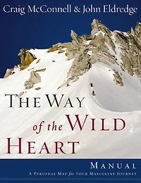 the Way of Wild Heart Manual: A Personal Map for Your Masculine Journey