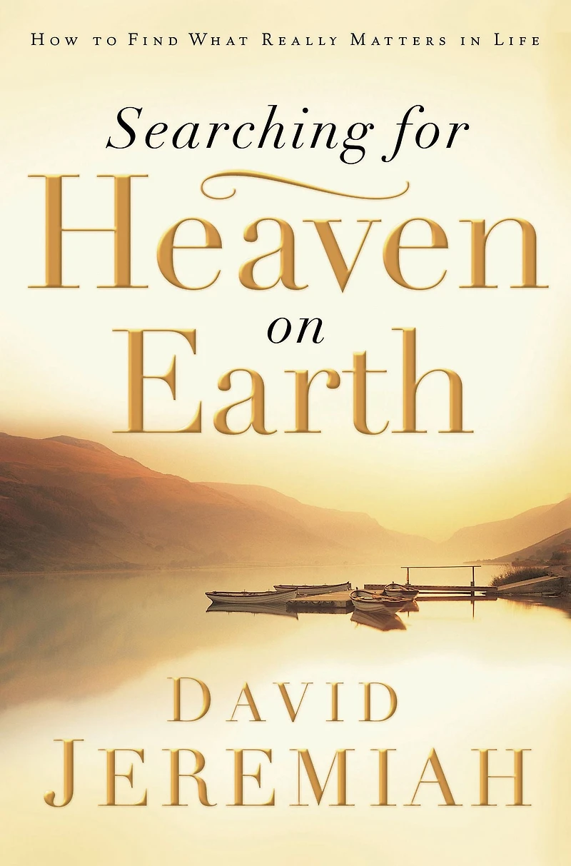 Searching for Heaven on Earth: How to Find What Really Matters Life