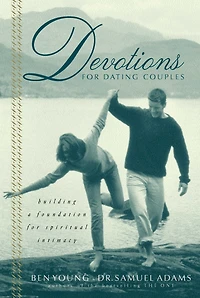 Devotions for Dating Couples: Building a Foundation Spiritual Intimacy