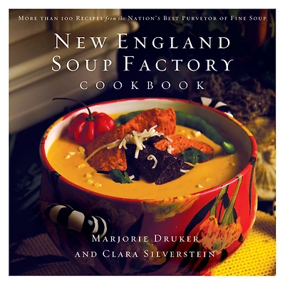 New England Soup Factory Cookbook: More Than 100 Recipes from the Nation's Best Purveyor of Fine