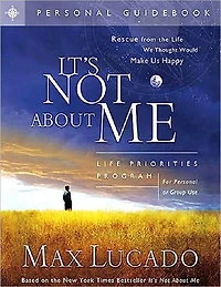 It's Not about Me: Rescue from the Life We Thought Would Make Us Happy