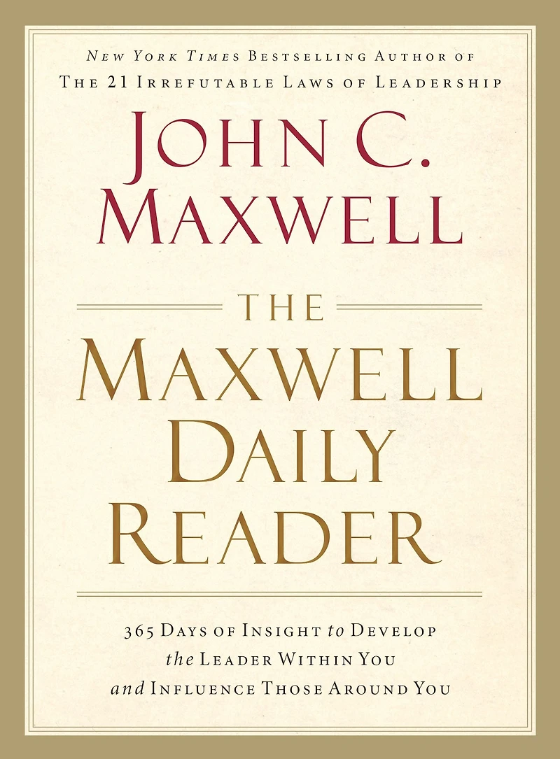 the Maxwell Daily Reader: 365 Days of Insight to Develop Leader Within You and Influence Those Around