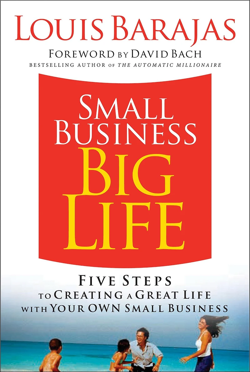 Small Business, Big Life: Five Steps to Creating a Great Life with Your Own Small Business