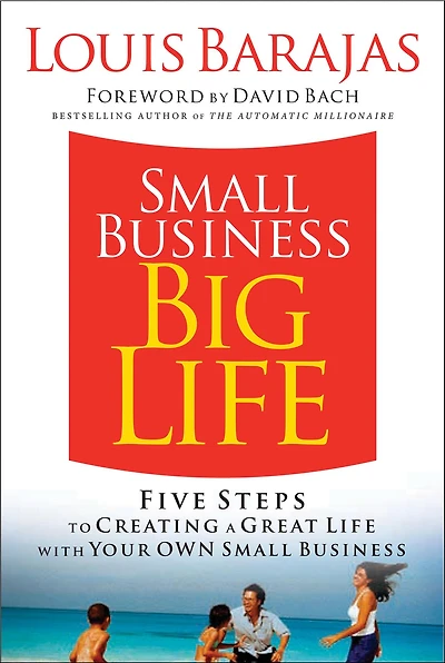 Small Business, Big Life: Five Steps to Creating a Great Life with Your Own Small Business