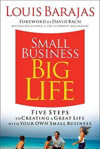 Small Business, Big Life: Five Steps to Creating a Great Life with Your Own Small Business