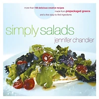 Simply Salads: More than 100 Creative Recipes You Can Make Minutes from Prepackaged Greens