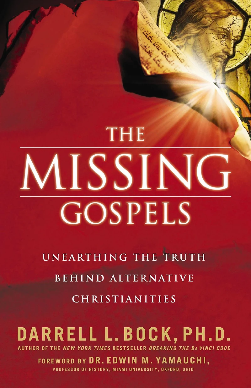 the Missing Gospels: Unearthing Truth Behind Alternative Christianities