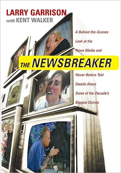 the NewsBreaker: A Behind Scenes Look at News Media and Never Before Told Details about Some of Decade's Biggest Stories