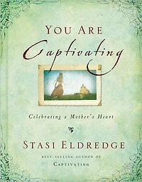 You Are Captivating: Celebrating a Mother's Heart
