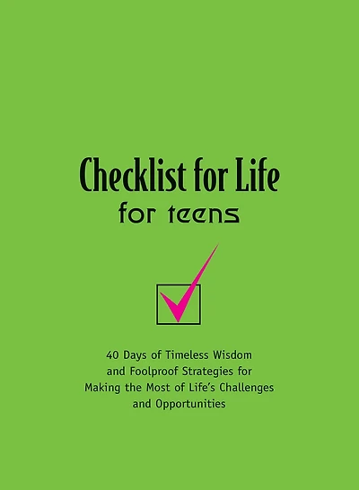 Checklist for Life Teens: Timeless Wisdom and Foolproof Strategies Making the Most of Life's Challenges Opportunities