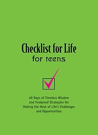 Checklist for Life Teens: Timeless Wisdom and Foolproof Strategies Making the Most of Life's Challenges Opportunities