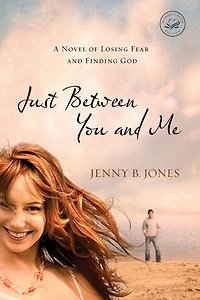Just Between You and Me: A Novel of Losing Fear Finding God