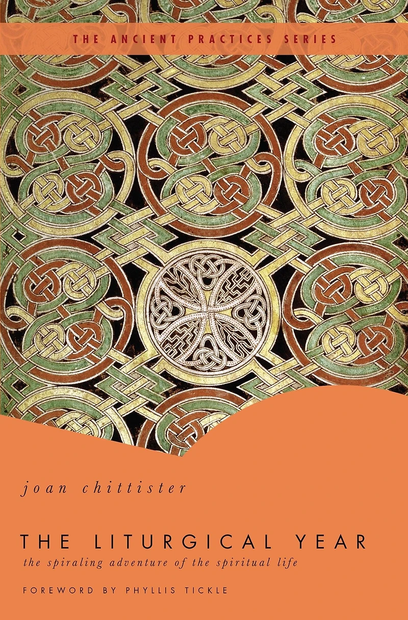 The Liturgical Year: Spiraling Adventure of Spiritual Life - Ancient Practices Series