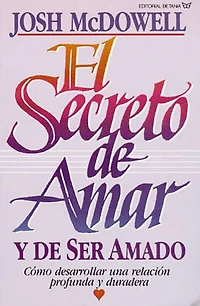 El secreto de amar y ser amado: Cómo desarrollar una relación profunda duradera