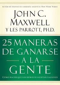25 maneras de ganarse a la gente: Cómo hacer que los demás se sientan valiosos