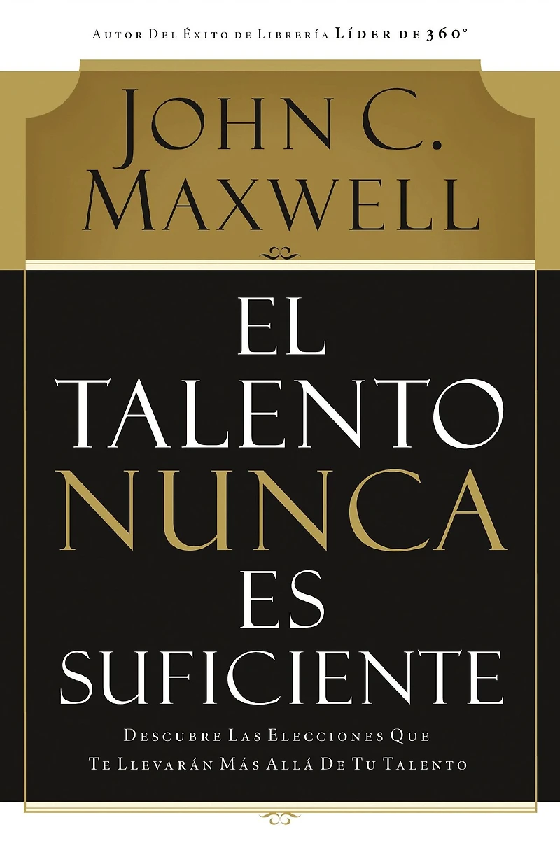 El talento nunca es suficiente: Descubre las elecciones que te llevarán más allá de tu