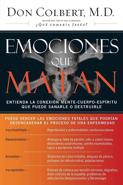 Emociones que matan: Entienda la conexión mente-cuerpo-espíritu puede sanarle o destruirle