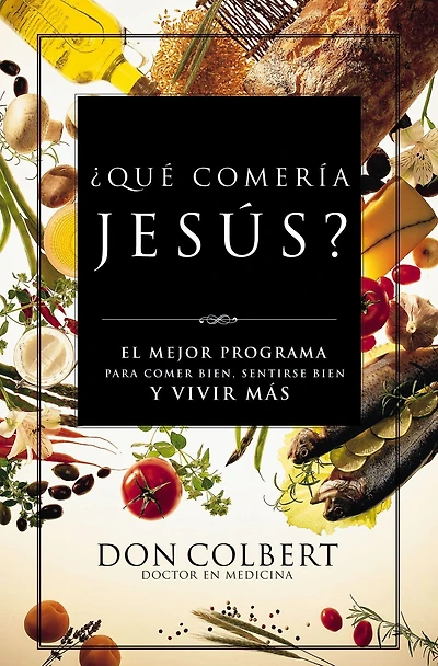 ¿Qué comería Jesús?: El programa vital para comer bien, sentirse y vivir más