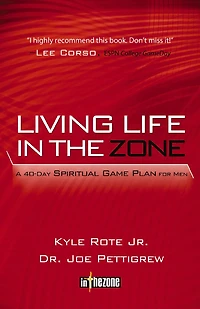 Living Life the Zone: A 40-Day Spiritual Gameplan for Men