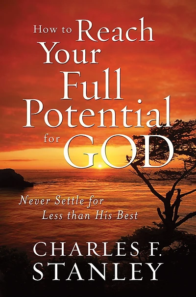 How to Reach Your Full Potential for God Study Guide: Never Settle Less than His Best
