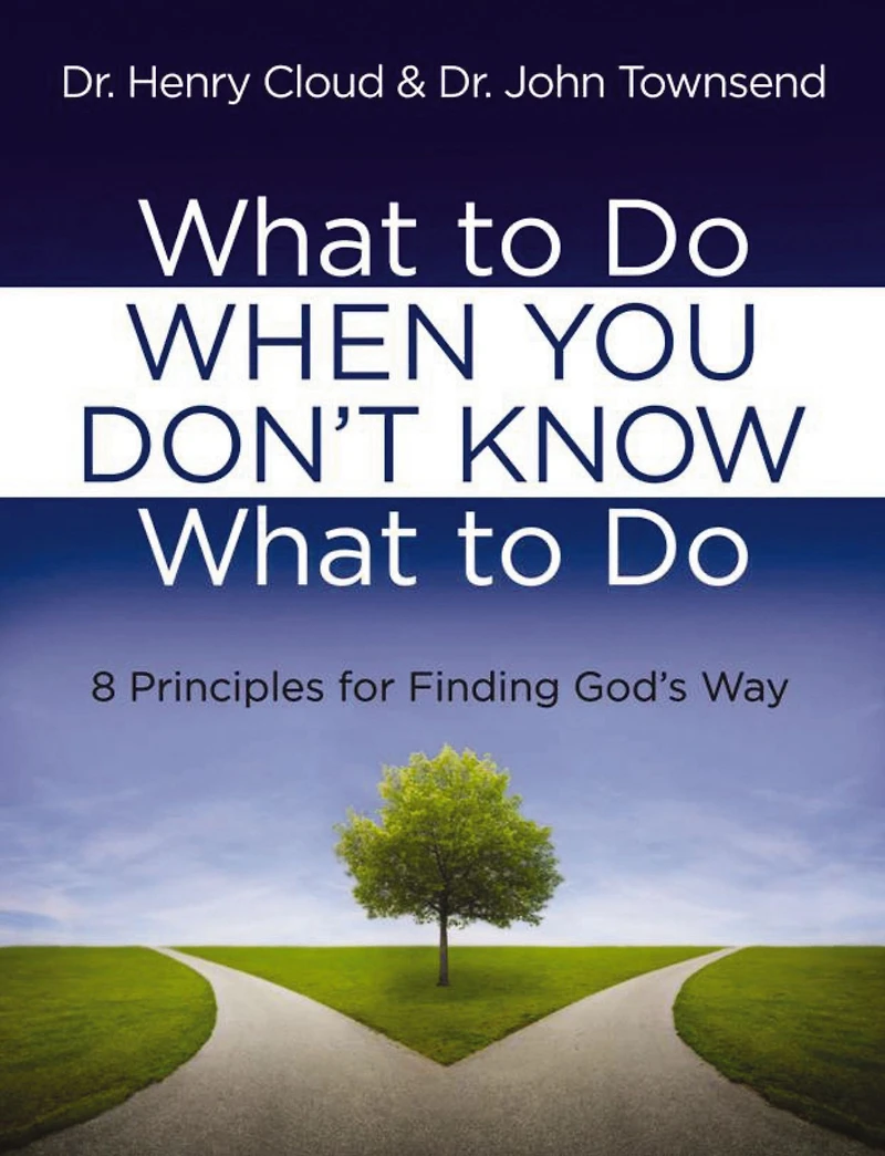 What to Do When You Don't Know What to Do: 8 Principles for Finding God's Way