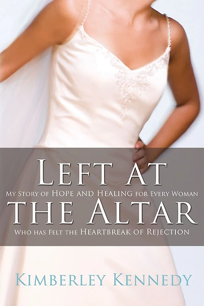 Left at the Altar: My Story of Hope and Healing for Every Woman Who Has Felt Heartbreak Rejection