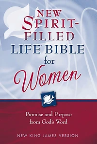 NKJV, The New Spirit-Filled Life Bible for Women: Promise and Purpose from God's Word