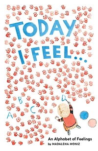 Today I Feel . .: An Alphabet of Feelings