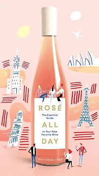 Rosé All Day: The Essential Guide to Your New Favorite Wine