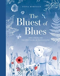 the Bluest of Blues: Anna Atkins and First Book Photographs