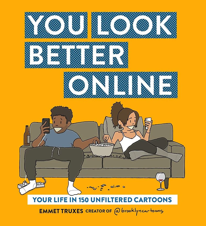 You Look Better Online: Your Life 150 Unfiltered Cartoons