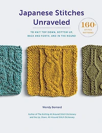Japanese Stitches Unraveled: 160+ Stitch Patterns to Knit Top Down, Bottom Up, Back and Forth, the Round