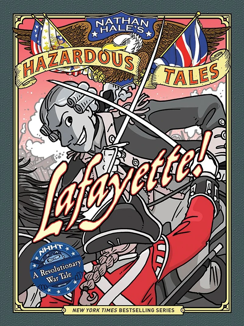 Lafayette!: A Revolutionary War Tale (Nathan Hale's Hazardous Tales Series #8)