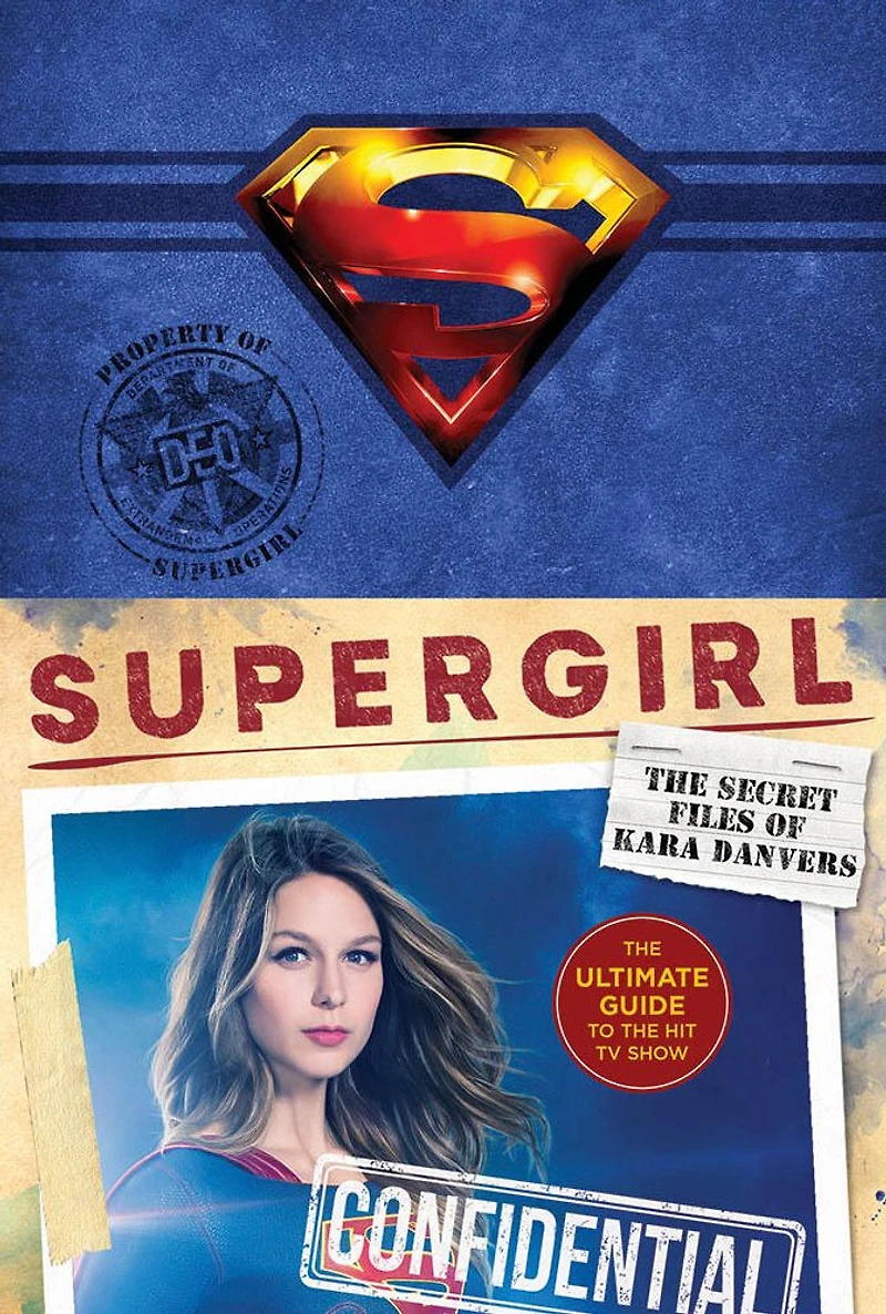 Supergirl: the Secret Files of Kara Danvers: Ultimate Guide to Hit TV Show