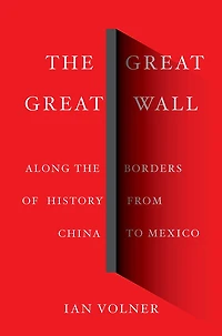the Great Wall: Along Borders of History from China to Mexico