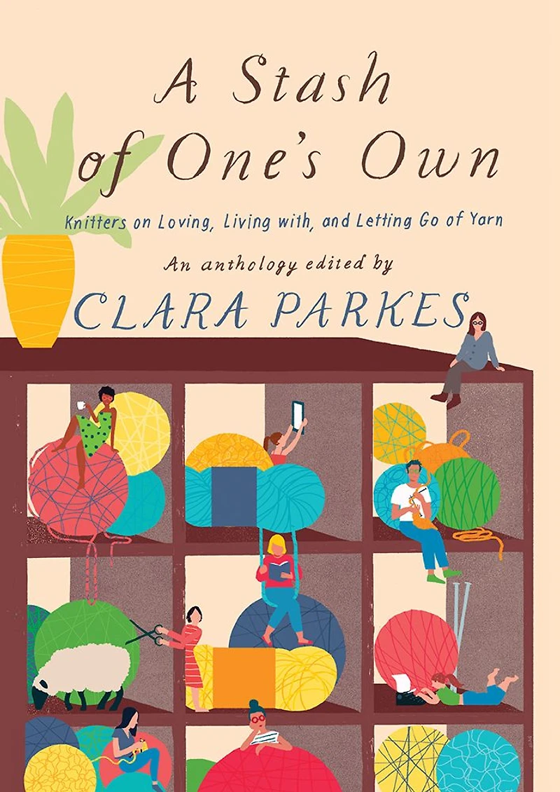 A Stash of One's Own: Knitters on Loving, Living with, and Letting Go Yarn