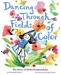 Dancing Through Fields of Color: The Story Helen Frankenthaler