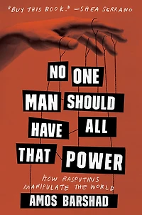No One Man Should Have All That Power: How Rasputins Manipulate the World