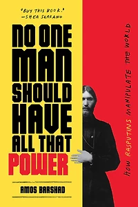 No One Man Should Have All That Power: How Rasputins Manipulate the World
